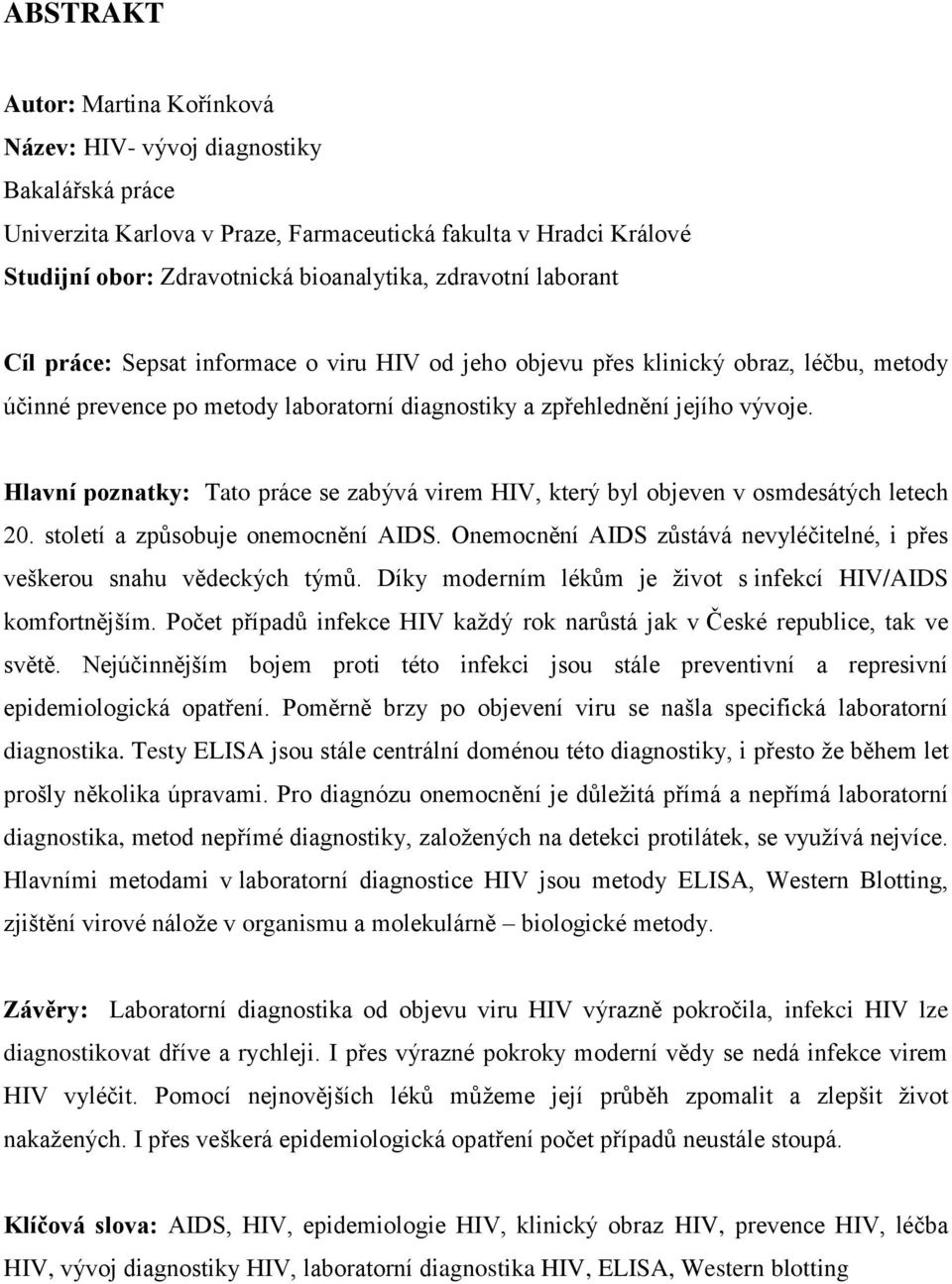 Hlavní poznatky: Tato práce se zabývá virem HIV, který byl objeven v osmdesátých letech 20. století a způsobuje onemocnění AIDS.