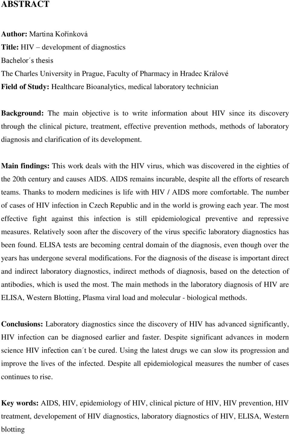 methods of laboratory diagnosis and clarification of its development. Main findings: This work deals with the HIV virus, which was discovered in the eighties of the 20th century and causes AIDS.