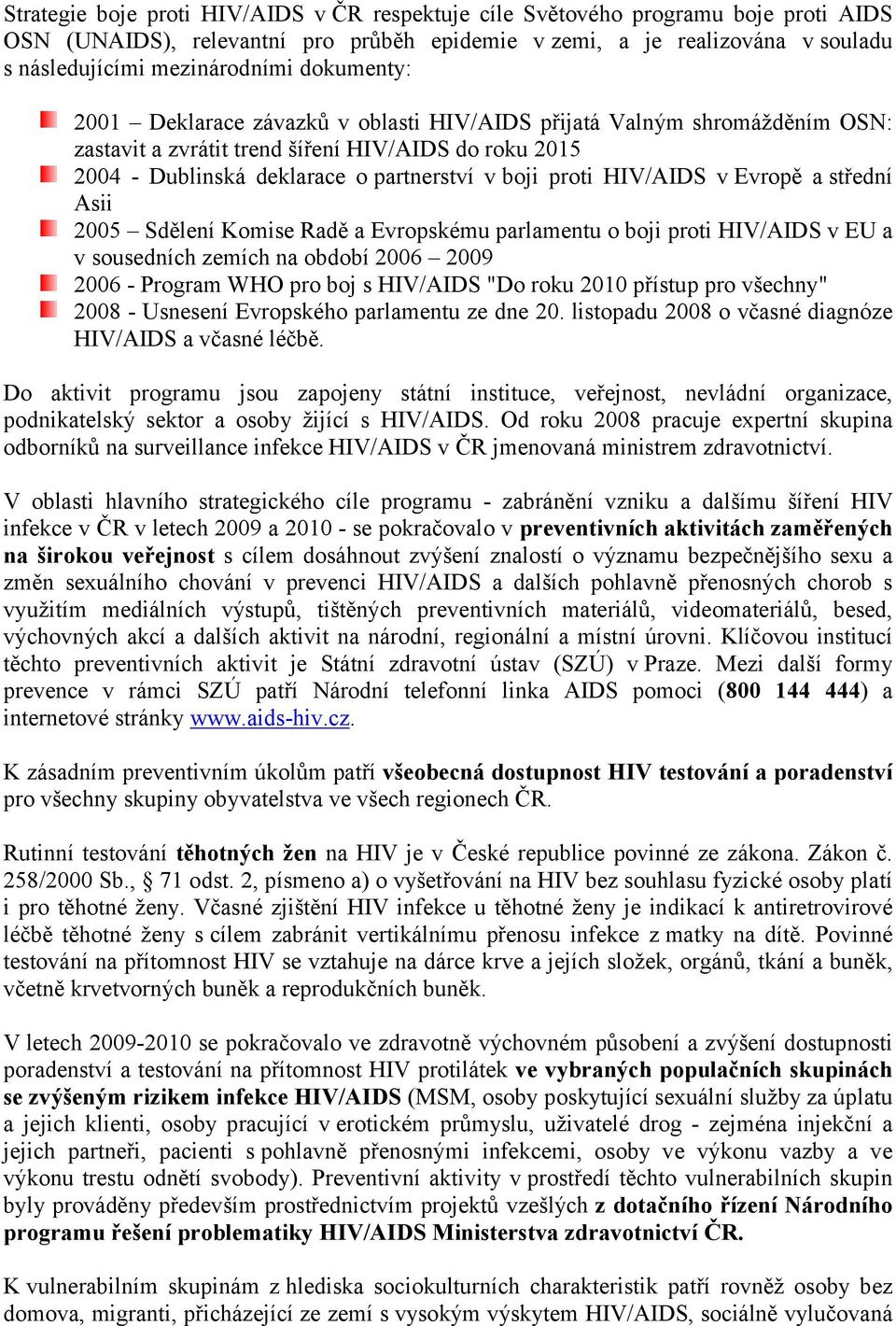 Evropě a střední Asii 25 Sdělení Komise Radě a Evropskému parlamentu o boji proti HIV/AIDS v EU a v sousedních zemích na období 26 29 26 - Program WHO pro boj s HIV/AIDS "Do roku 2 přístup pro