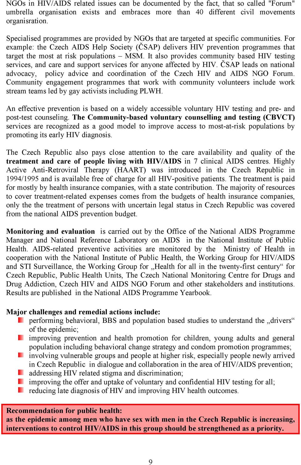 For example: the Czech AIDS Help Society (ČSAP) delivers HIV prevention programmes that target the most at risk populations MSM.