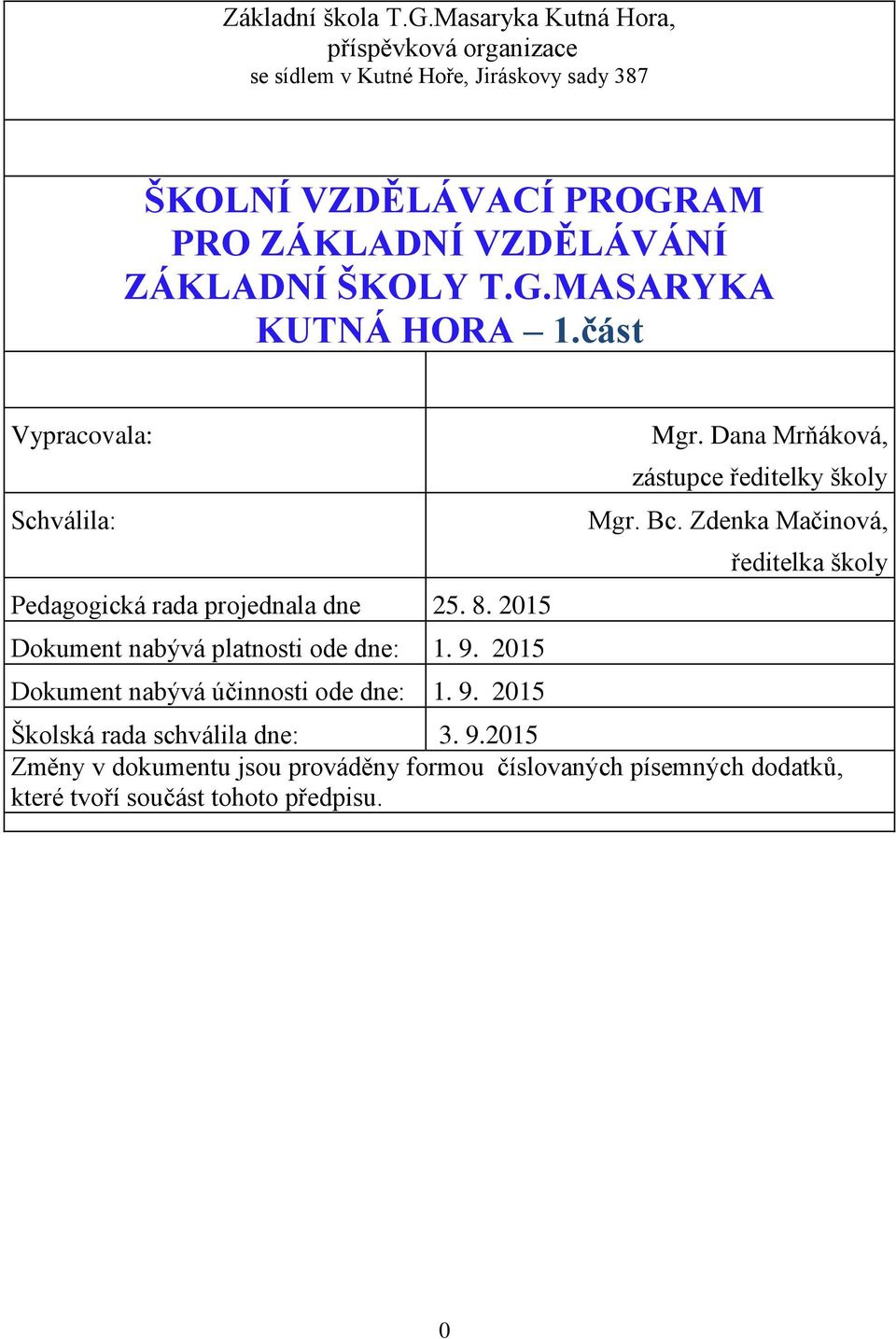 ŠKOLY T.G.MASARYKA KUTNÁ HORA 1.část Vypracovala: Schválila: Pedagogická rada projednala dne 25. 8. 2015 Dokument nabývá platnosti ode dne: 1. 9.