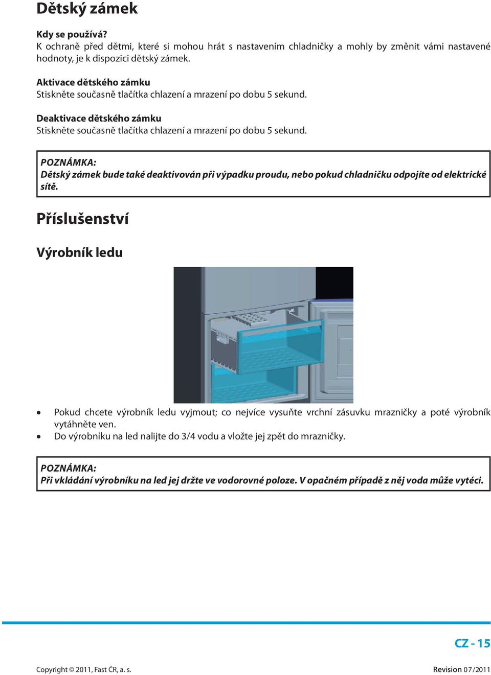 POZNÁMKA: Dětský zámek bude také deaktivován při výpadku proudu, nebo pokud chladničku odpojíte od elektrické sítě.