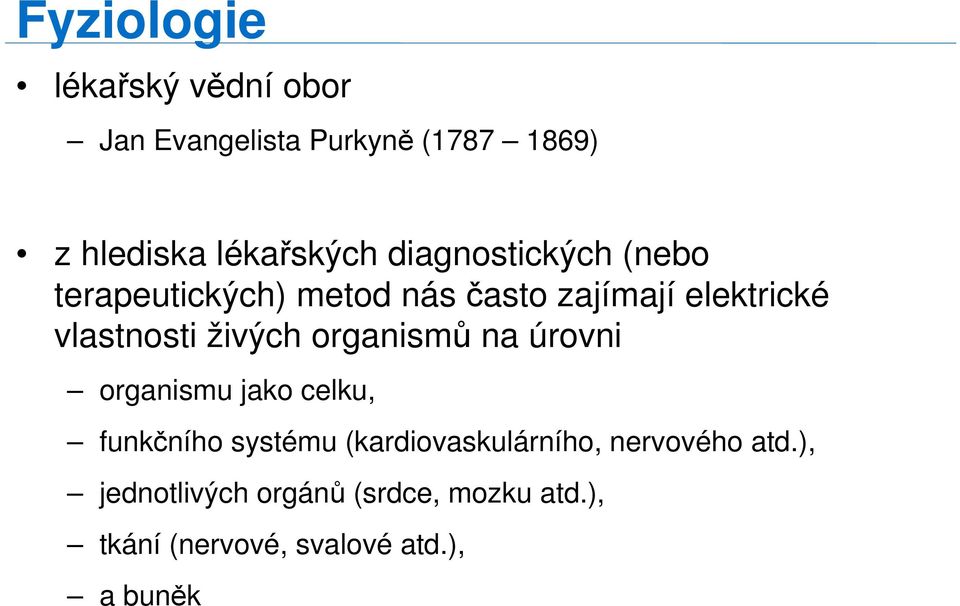 živých organismů na úrovni organismu jako celku, funkčního systému (kardiovaskulárního,