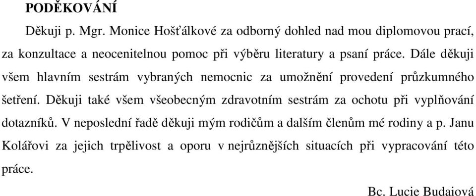 práce. Dále děkuji všem hlavním sestrám vybraných nemocnic za umožnění provedení průzkumného šetření.