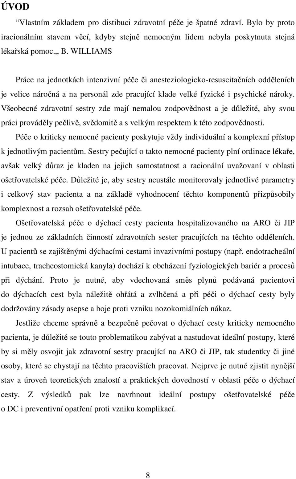 WILLIAMS Práce na jednotkách intenzivní péče či anesteziologicko-resuscitačních odděleních je velice náročná a na personál zde pracující klade velké fyzické i psychické nároky.