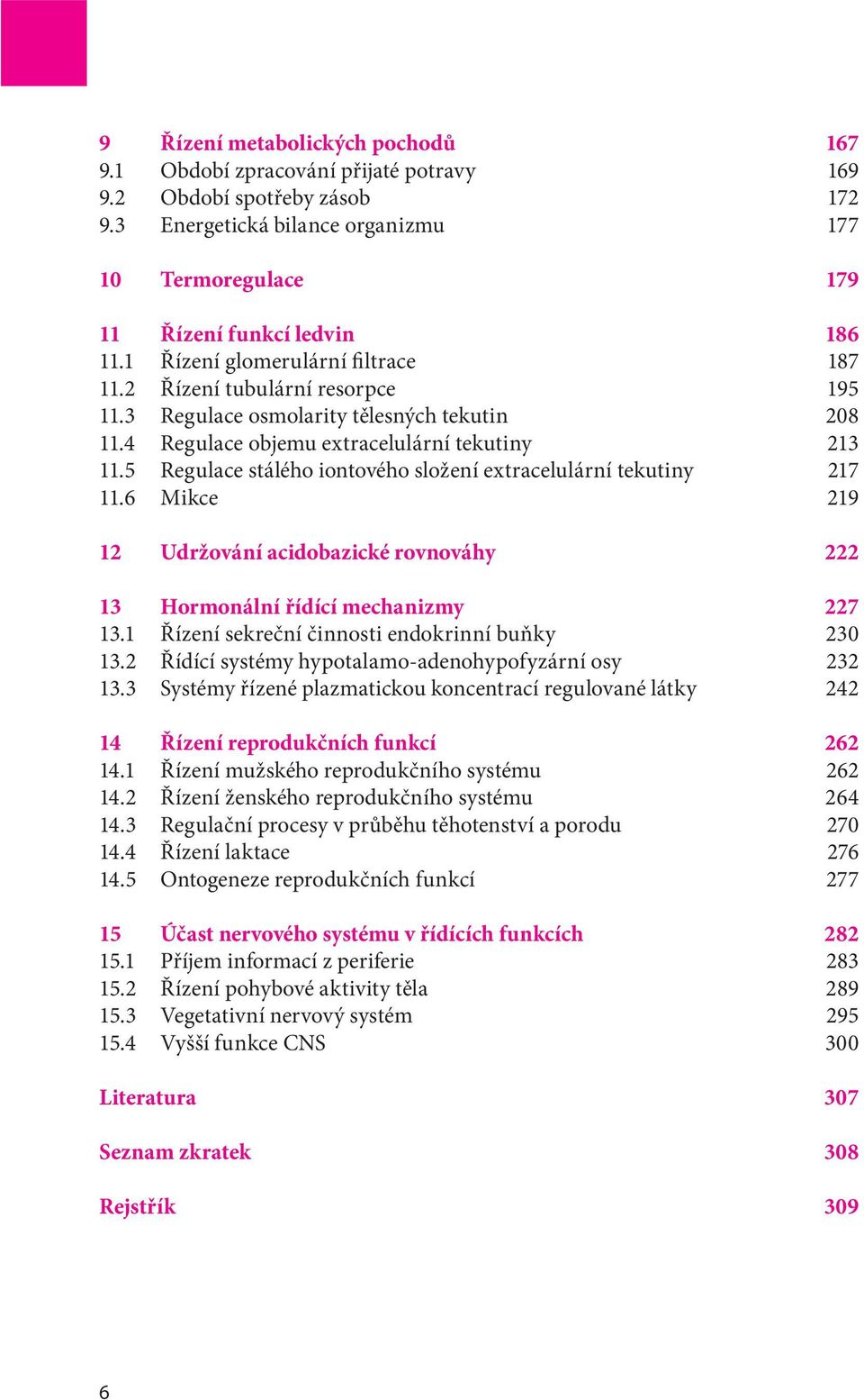 5 Regulace stálého iontového složení extracelulární tekutiny 217 11.6 Mikce 219 12 Udržování acidobazické rovnováhy 222 13 Hormonální řídící mechanizmy 227 13.