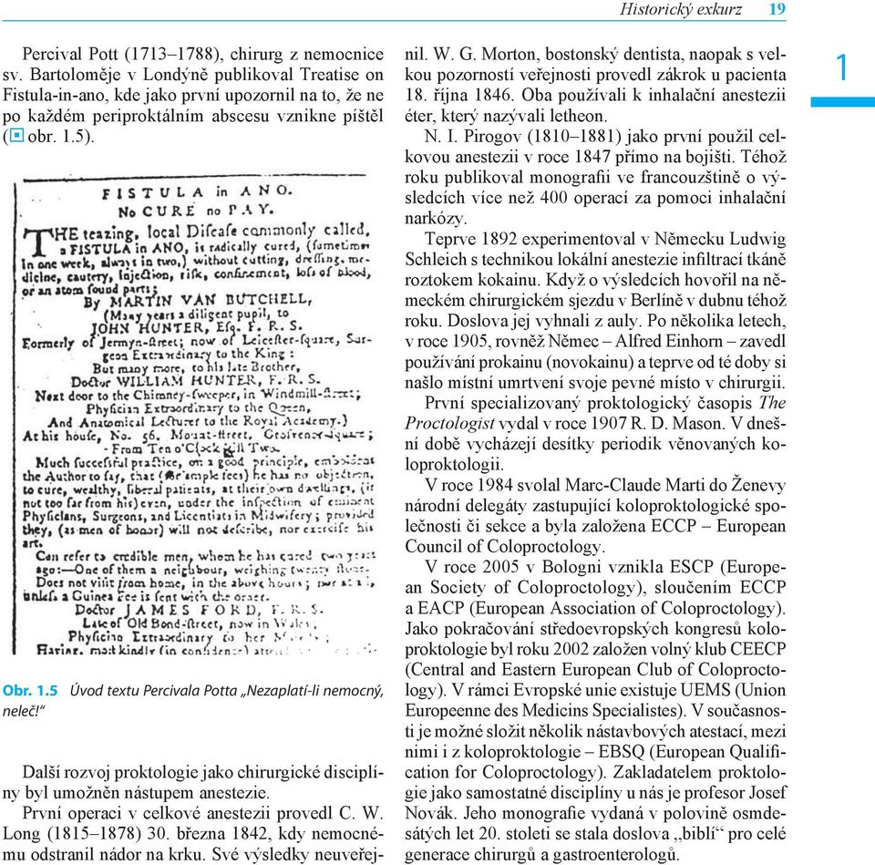 5). Obr. 1.5 Úvod textu Percivala Potta Nezaplatí-li nemocný, neleč! Historický exkurz 19 Další rozvoj proktologie jako chirurgické disciplíny byl umožněn nástupem anestezie.