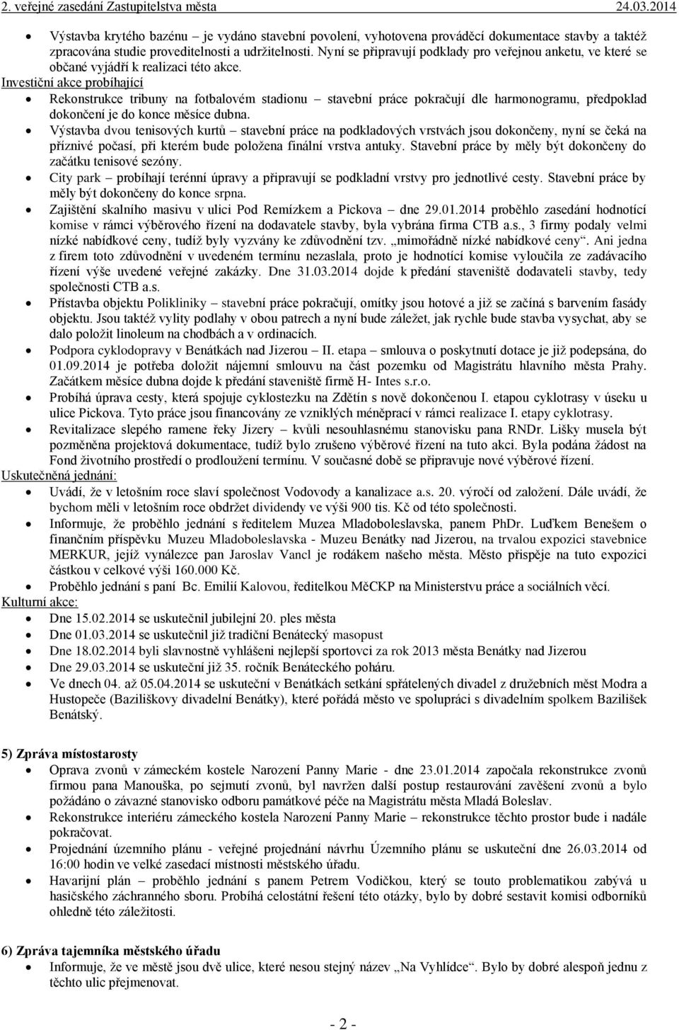 Investiční akce probíhající Rekonstrukce tribuny na fotbalovém stadionu stavební práce pokračují dle harmonogramu, předpoklad dokončení je do konce měsíce dubna.