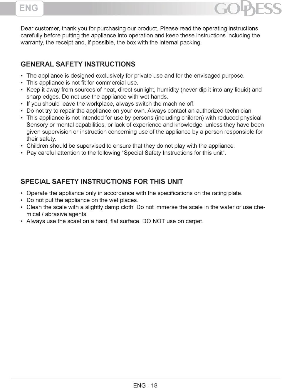 internal packing. General Safety Instructions The appliance is designed exclusively for private use and for the envisaged purpose. This appliance is not fit for commercial use.