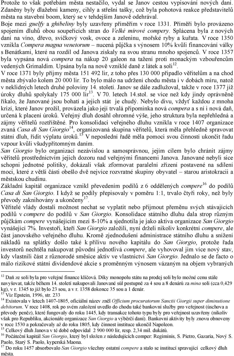 Boje mezi guelfy a ghibeliny byly uzavřeny příměřím v roce 1331. Příměří bylo provázeno spojením dluhů obou soupeřících stran do Velké mírové compery.