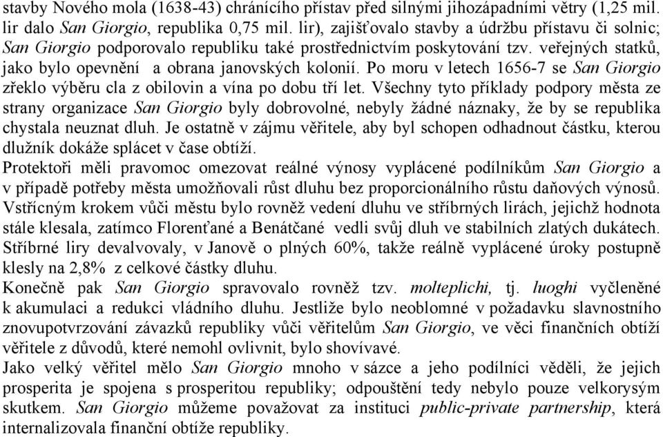 Po moru v letech 1656-7 se San Giorgio zřeklo výběru cla z obilovin a vína po dobu tří let.