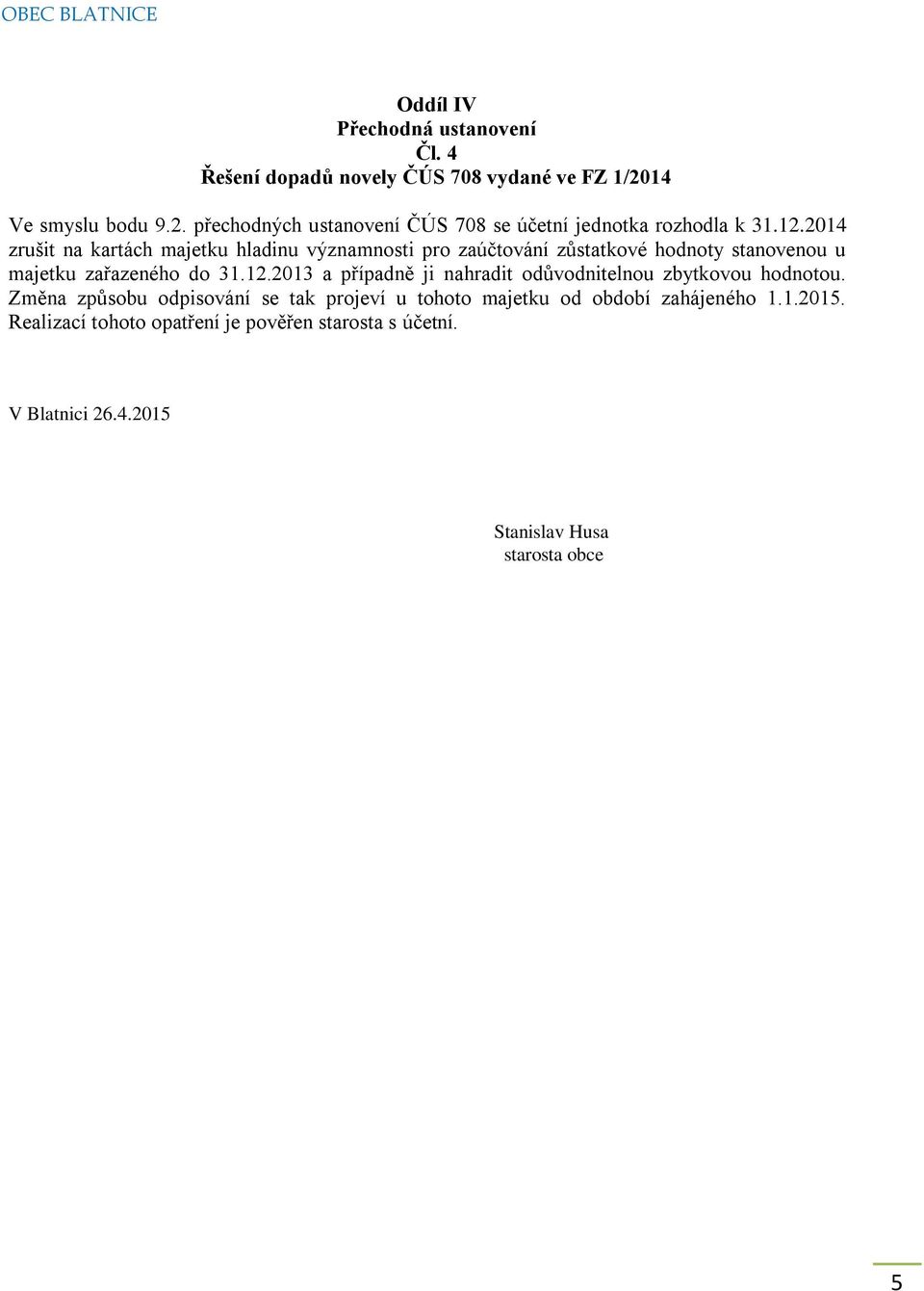 2014 zrušit na kartách majetku hladinu významnosti pro zaúčtování zůstatkové hodnoty stanovenou u majetku zařazeného do 31.12.