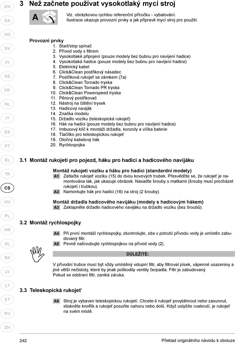 Elektrický kabel 6. Click&Clean postřikový násadec 7. Postřiková rukojeť se zámkem (7a) 8. Click&Clean Tornado tryska 9. Click&Clean Tornado PR tryska 10. Click&Clean Powerspeed tryska 11.