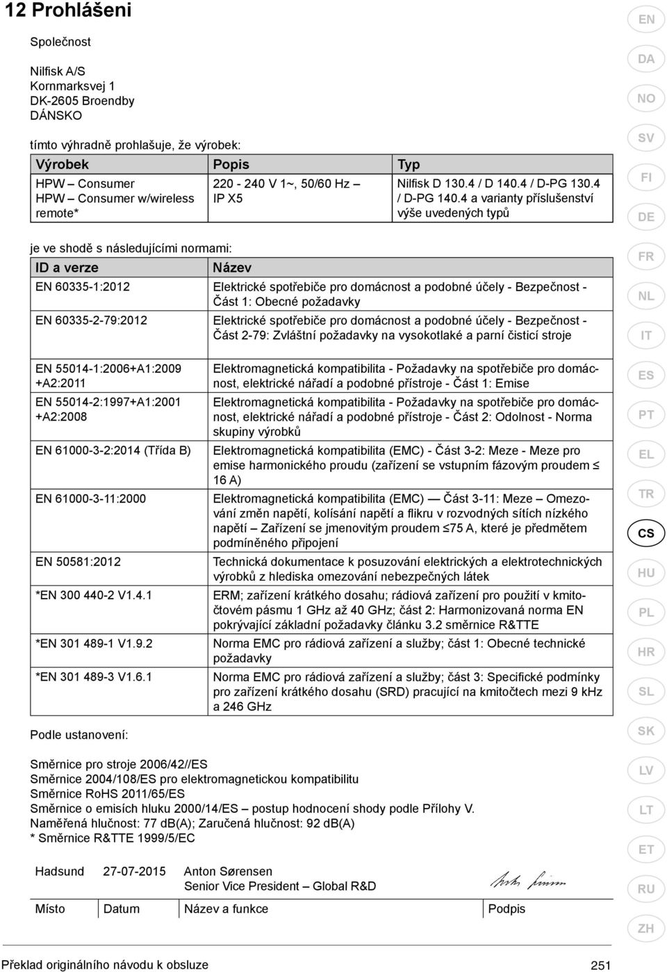 4 a varianty příslušenství výše uvedených typů EN 60335-1:2012 Elektrické spotřebiče pro domácnost a podobné účely - Bezpečnost - Část 1: Obecné požadavky EN 60335-2-79:2012 Elektrické spotřebiče pro