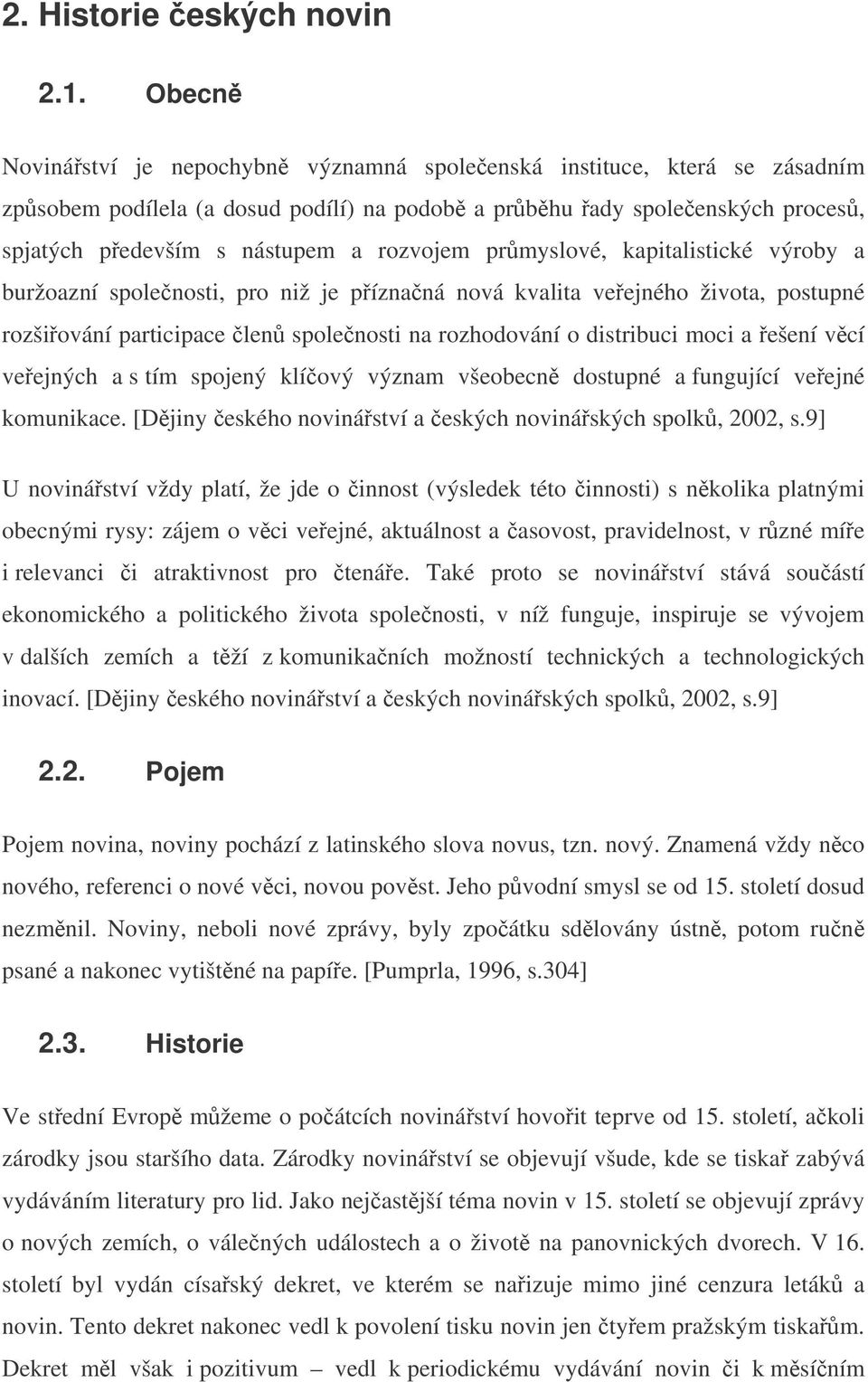 prmyslové, kapitalistické výroby a buržoazní spolenosti, pro niž je píznaná nová kvalita veejného života, postupné rozšiování participace len spolenosti na rozhodování o distribuci moci a ešení vcí