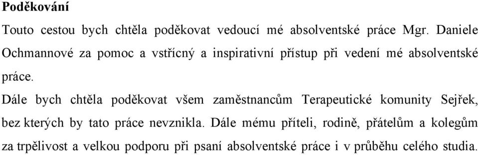 Dále bych chtěla poděkovat všem zaměstnancům Terapeutické komunity Sejřek, bez kterých by tato práce