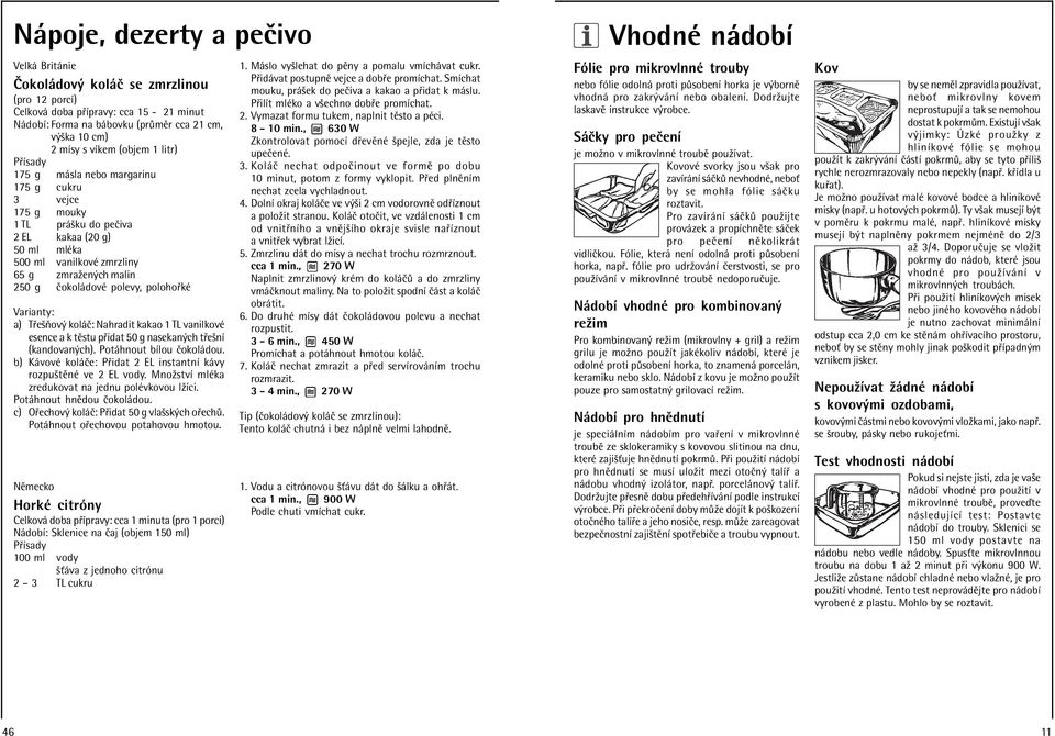 kè Varianty: a) T eöúov kol Ë: Nahradit kakao 1 TL vanilkovè esence a k tïstu p idat 50 g nasekan ch t eönì (kandovan ch). Pot hnout bìlou Ëokol dou.