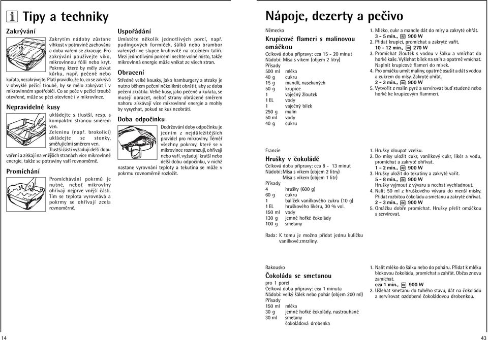 Co se peëe v peëicì troubï otev enè, m ûe se pèci otev enè i v mikrovlnce. NepravidelnÈ kusy ukl dejte s tlustöì, resp. s kompaktnì stranou smïrem ven. Zeleninu (nap.