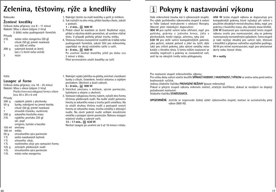 1-2 min., 900 W 3. P idat cibuli ke kostk m ze ûemlì. Rozölehat vejce, p idat a vöechno dob e promìchat, aû vznikne vl ËnÈ tïsto. V p ÌpadÏ pot eby p idat trochu mlèka. 4.