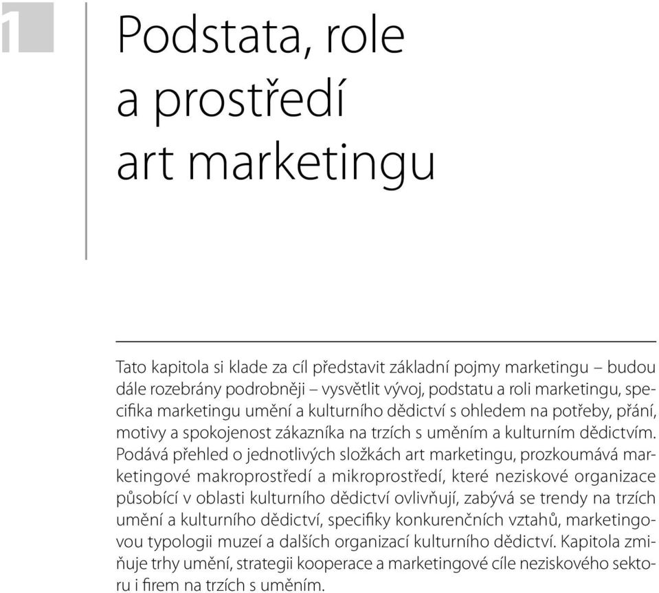 Podává přehled o jednotlivých složkách art marketingu, prozkoumává marketingové makroprostředí a mikroprostředí, které neziskové organizace působící v oblasti kulturního dědictví ovlivňují, zabývá se