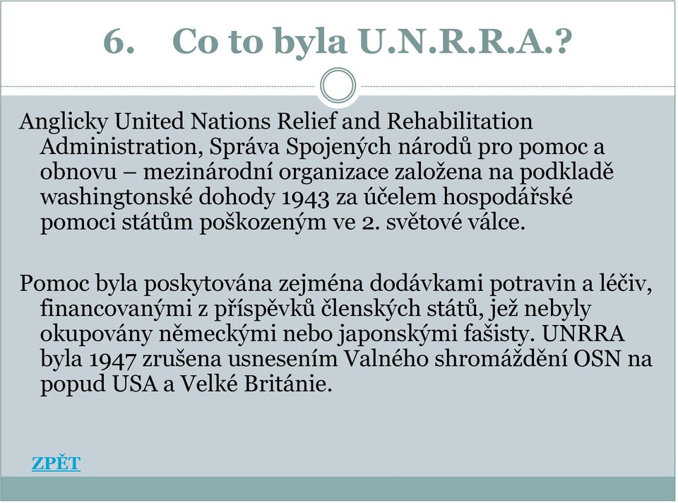 organizace založena na podkladě washingtonské dohody 1943 za účelem hospodářské pomoci státům poškozeným ve 2. světové válce.