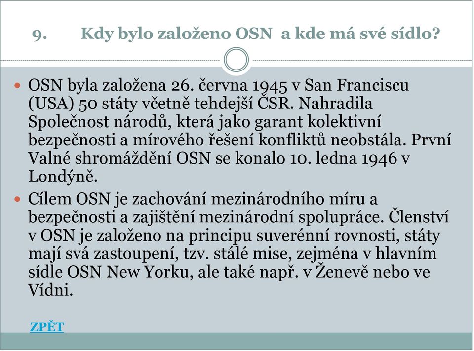 První Valné shromáždění OSN se konalo 10. ledna 1946 v Londýně.