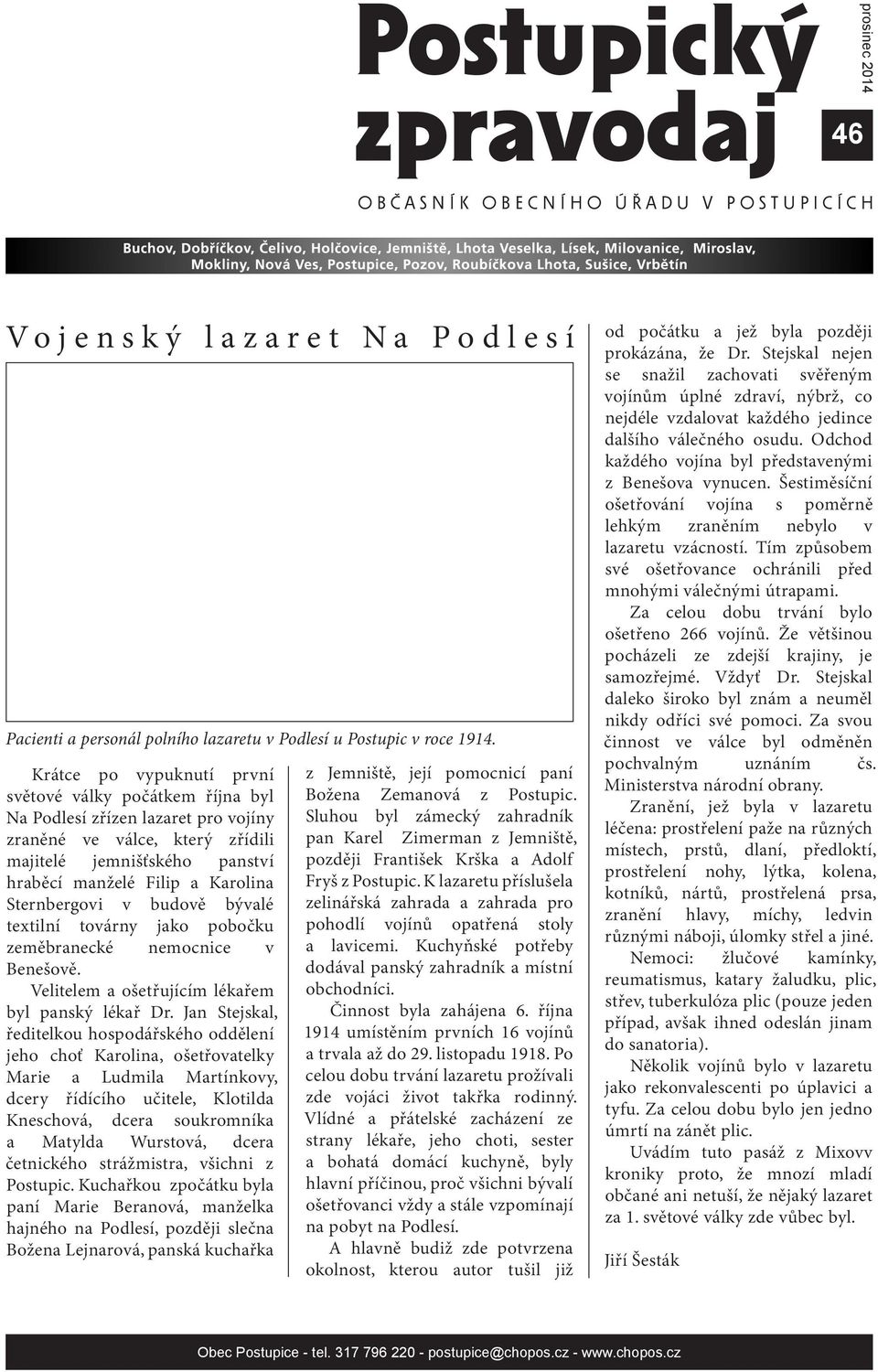 Sternbergovi v budově bývalé textilní továrny jako pobočku zeměbranecké nemocnice v Benešově. Velitelem a ošetřujícím lékařem byl panský lékař Dr.
