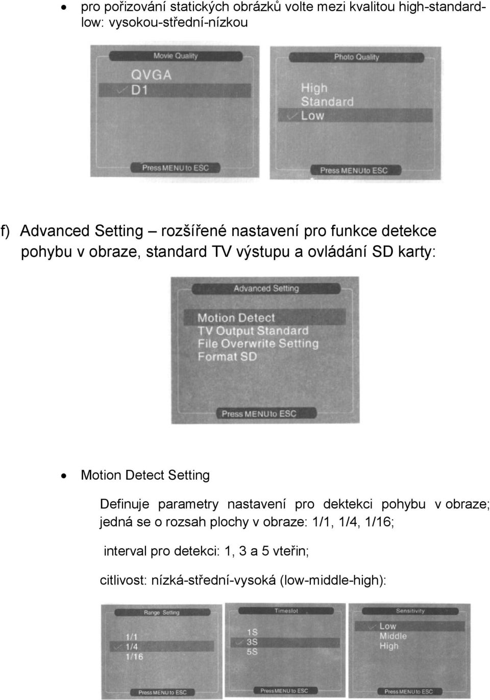 Motion Detect Setting Definuje parametry nastavení pro dektekci pohybu v obraze; jedná se o rozsah plochy v
