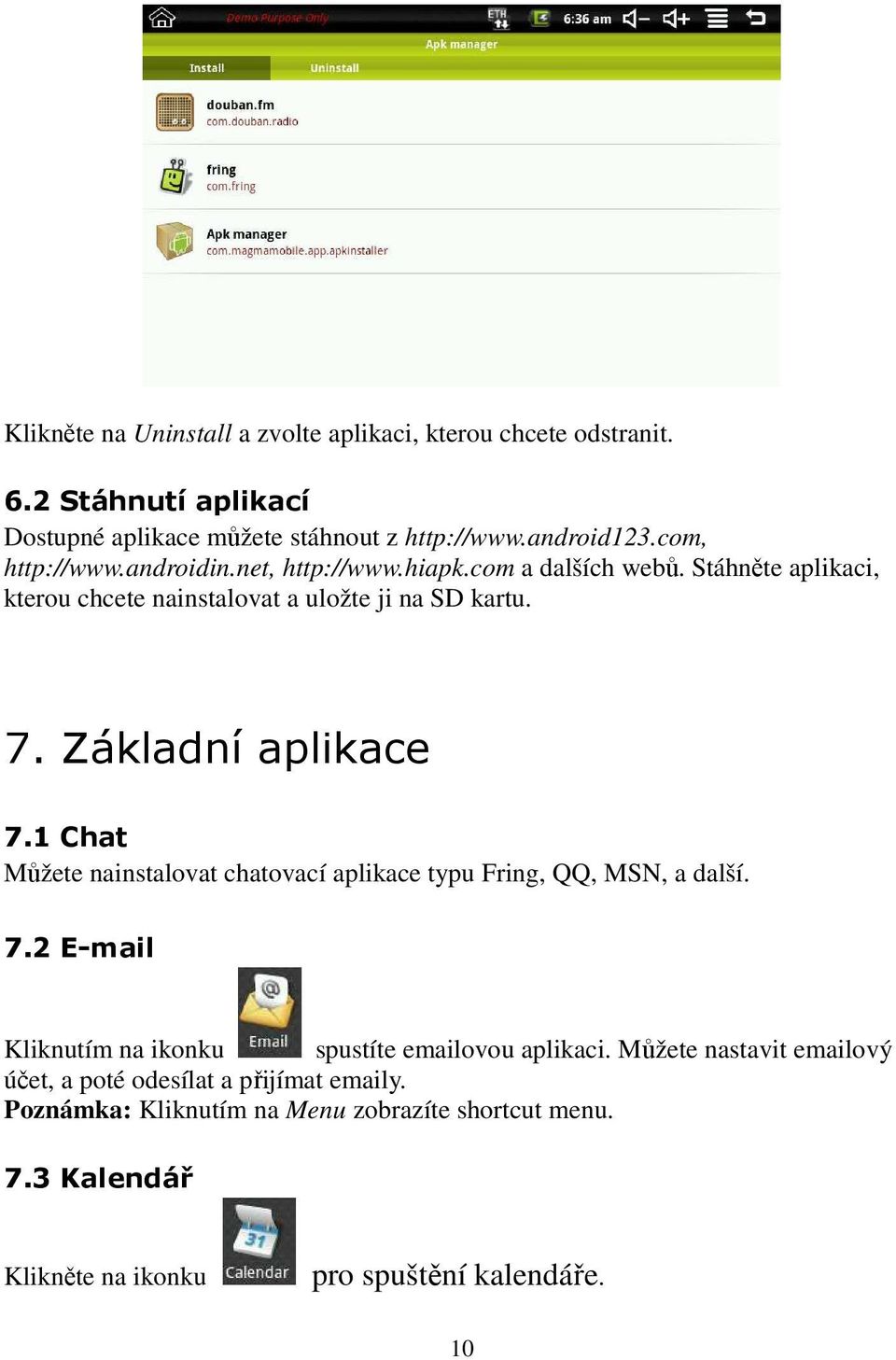 Základní aplikace 7.1 Chat Můžete nainstalovat chatovací aplikace typu Fring, QQ, MSN, a další. 7.2 E-mail Kliknutím na ikonku spustíte emailovou aplikaci.