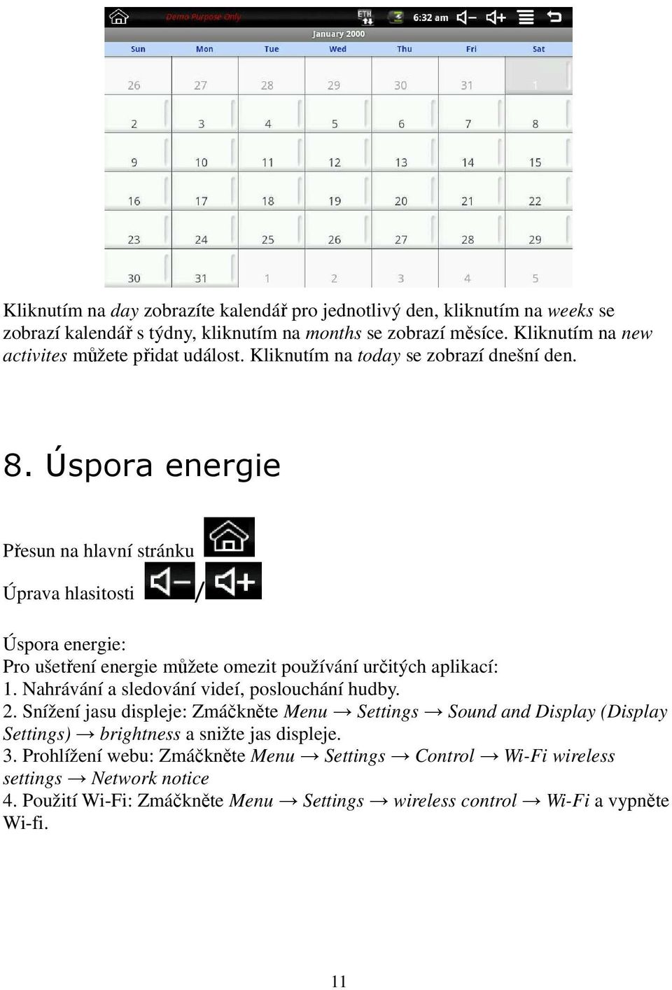 Úspora energie Přesun na hlavní stránku Úprava hlasitosti / Úspora energie: Pro ušetření energie můžete omezit používání určitých aplikací: 1.