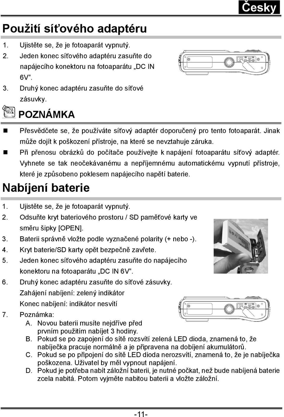 Při přenosu obrázků do počítače používejte k napájení fotoaparátu síťový adaptér.