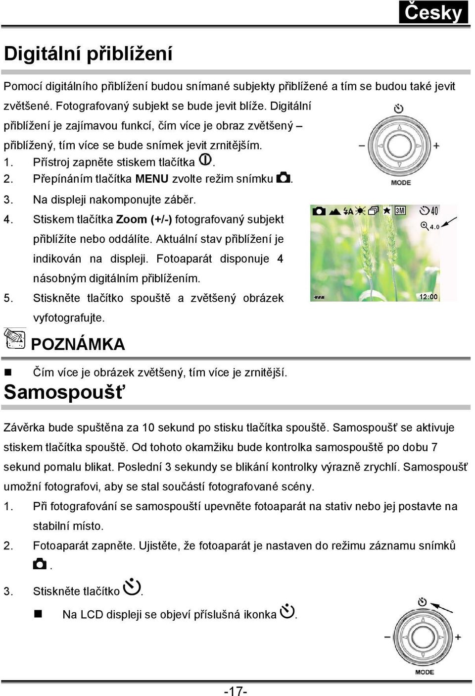 Na displeji nakomponujte záběr. 4. Stiskem tlačítka Zoom (+/-) fotografovaný subjekt přiblížíte nebo oddálíte. Aktuální stav přiblížení je indikován na displeji.