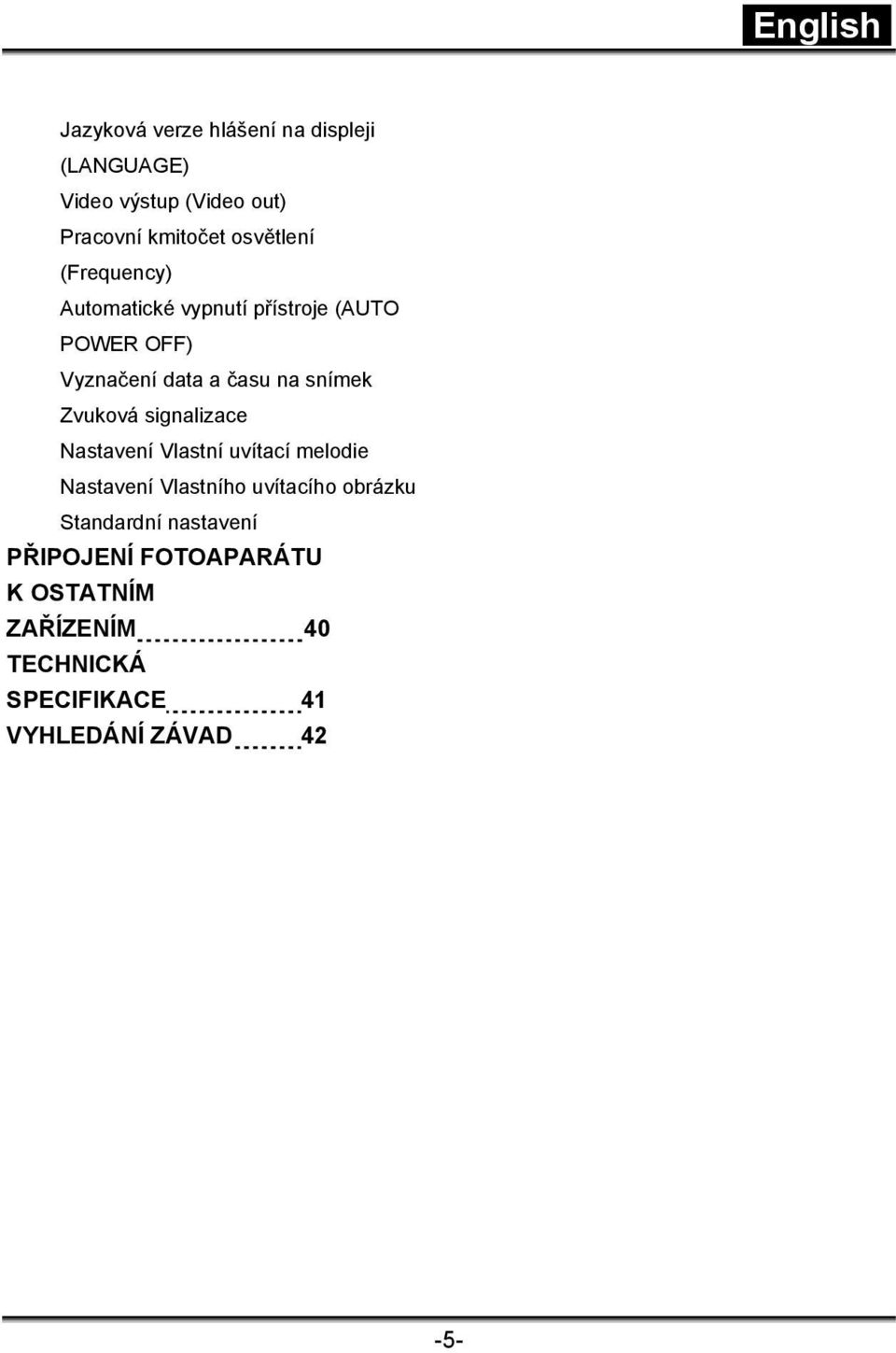 Zvuková signalizace Nastavení Vlastní uvítací melodie Nastavení Vlastního uvítacího obrázku