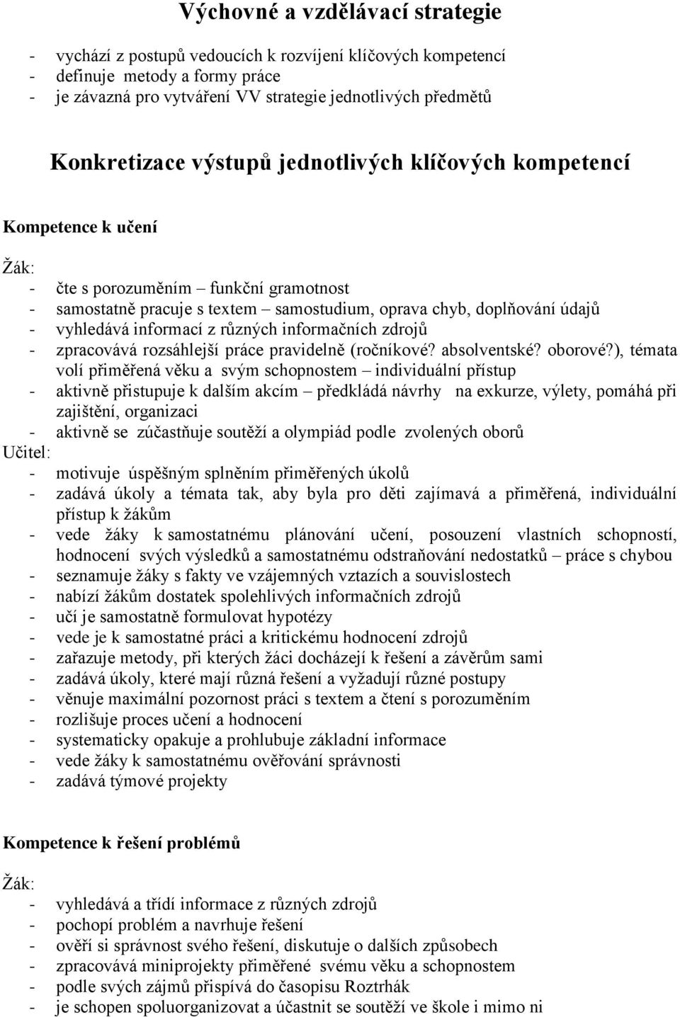 vyhledává informací z různých informačních zdrojů - zpracovává rozsáhlejší práce pravidelně (ročníkové? absolventské? oborové?