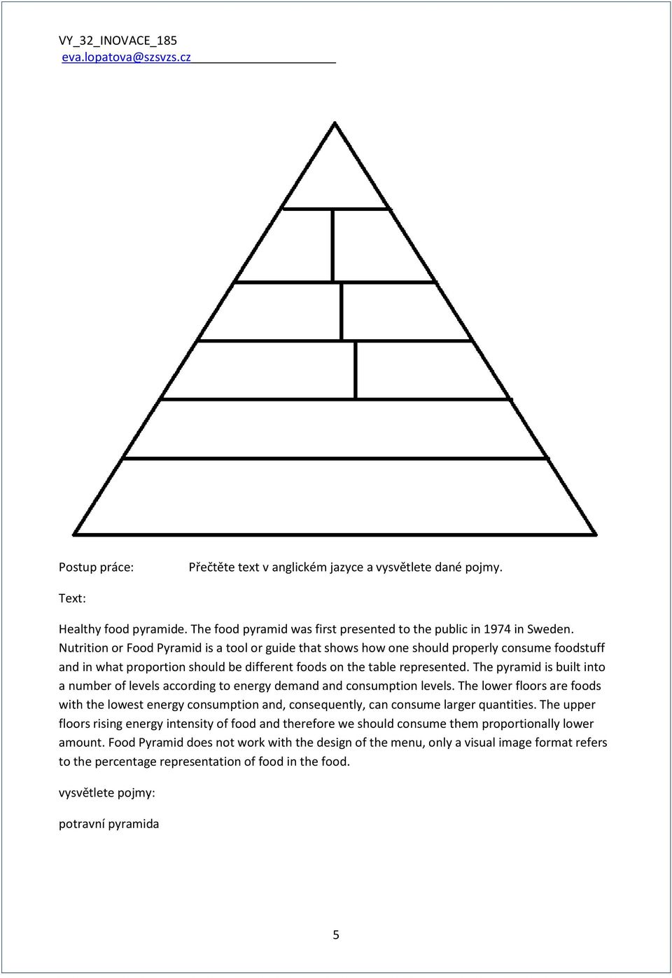 The pyramid is built into a number of levels according to energy demand and consumption levels.