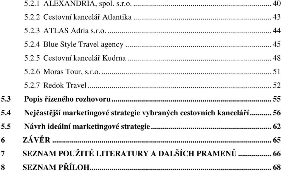 3 Popis řízeného rozhovoru... 55 5.4 Nejčastější marketingové strategie vybraných cestovních kanceláří... 56 5.