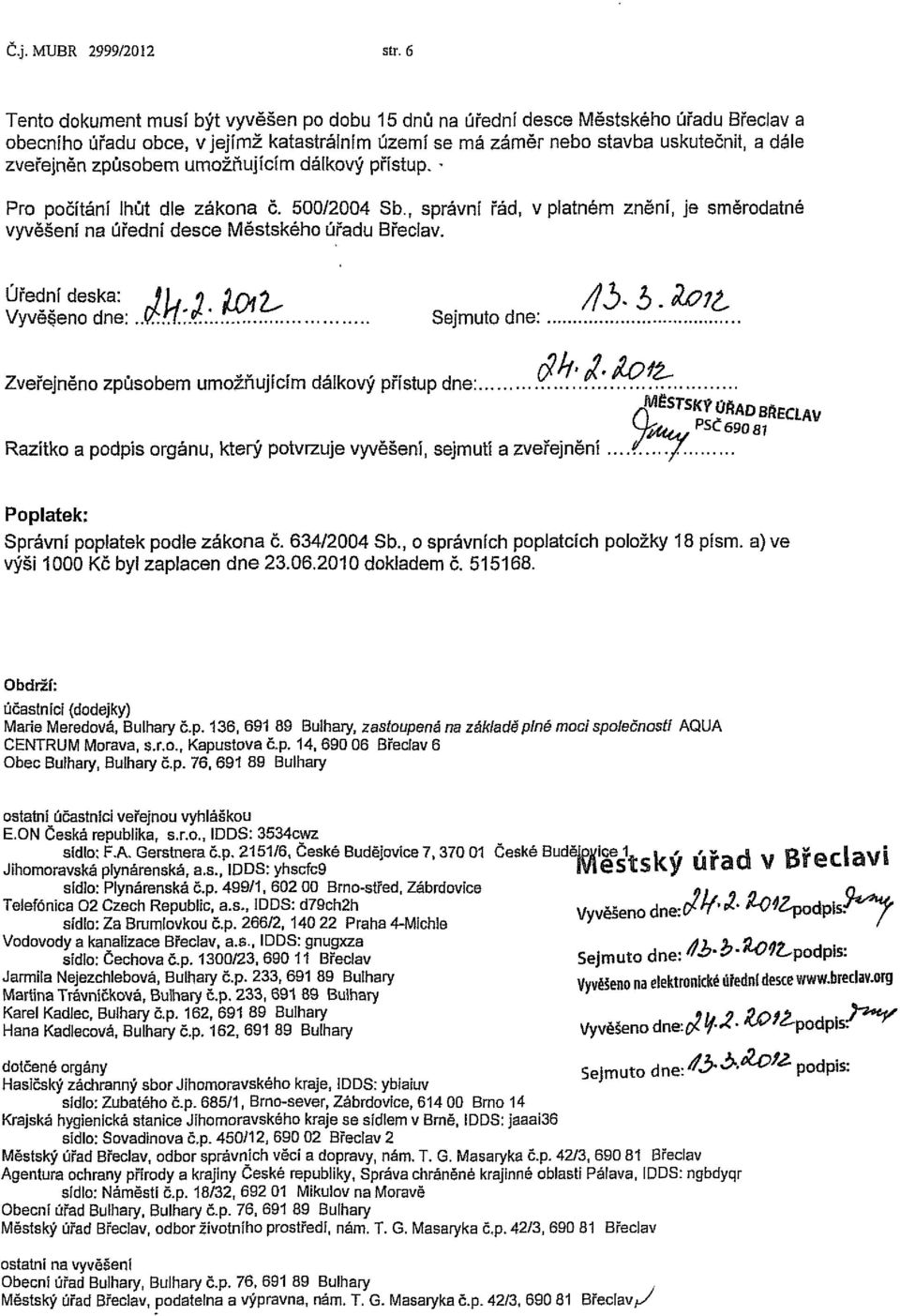 způsobem umožňujícím dálkový přístup. - Pro počítání lhůt dle zákona č. 500/2004 Sb., správní řád, v platném znění, je směrodatné vyvěšení na úřední desce Městského úřadu Břeclav.