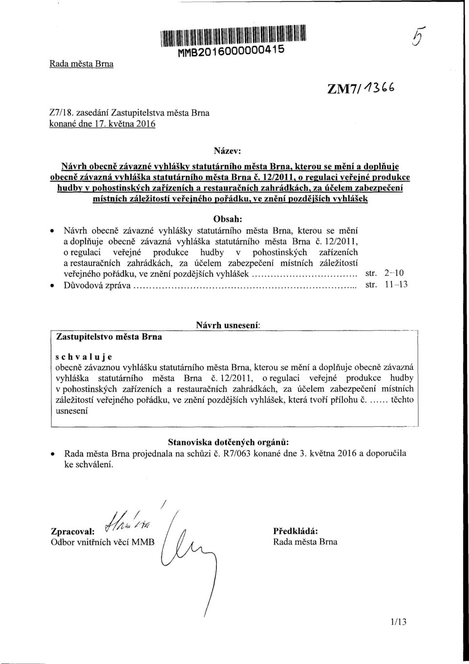 12/2011, o regulaci veřejné dukce hudby v pohostinských zařízeních a restauračních zahrádkách, za účelem zabezpečení místních záležitostí veřejného pořádku, ve znění pozdějších vyhlášek Obsah: Návrh