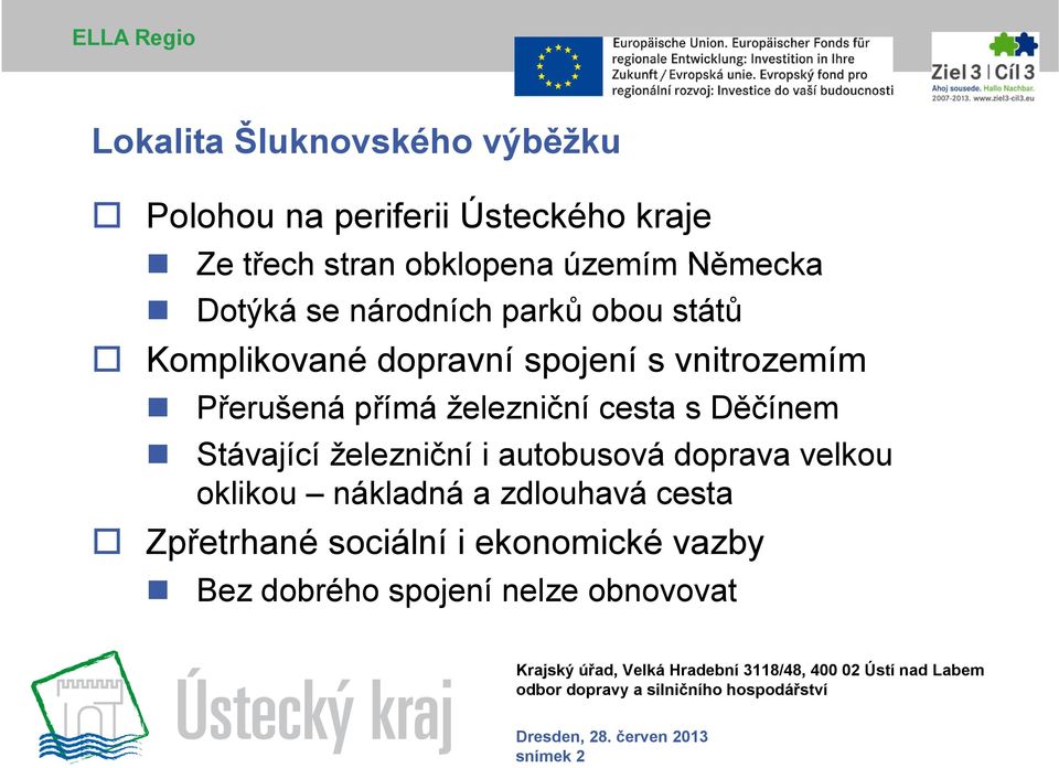 Přerušená přímá železniční cesta s Děčínem Stávající železniční i autobusová doprava velkou oklikou