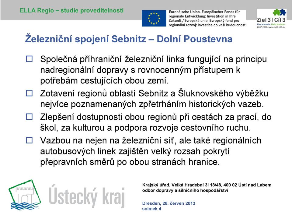 Zotavení regionů oblastí Sebnitz a Šluknovského výběžku nejvíce poznamenaných zpřetrháním historických vazeb.