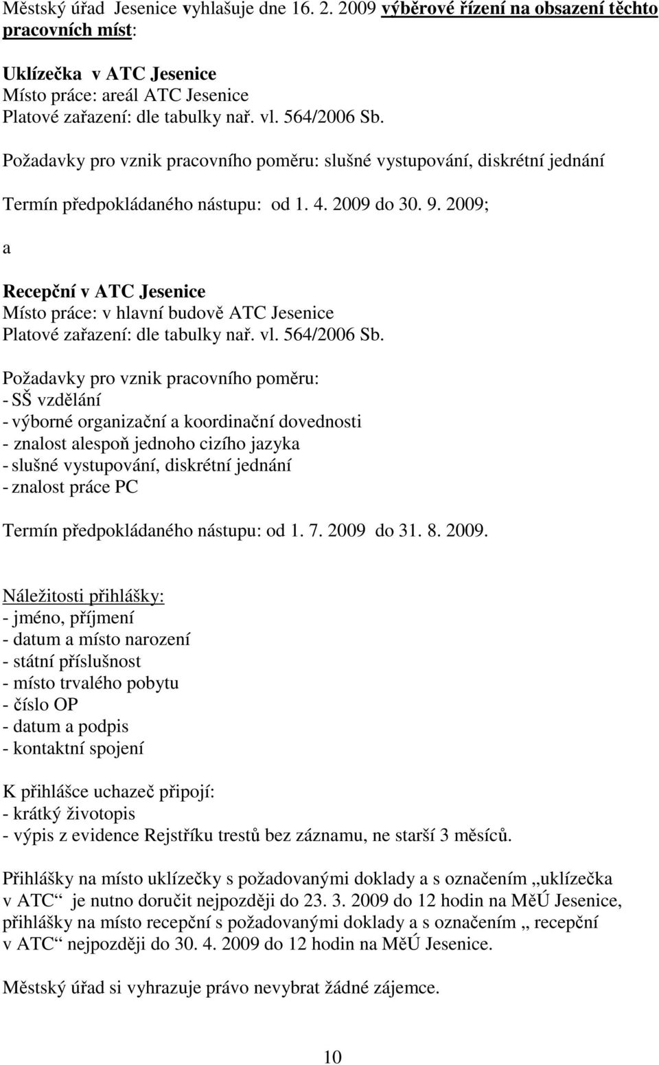 2009; a Recepční v ATC Jesenice Místo práce: v hlavní budově ATC Jesenice Platové zařazení: dle tabulky nař. vl. 564/2006 Sb.