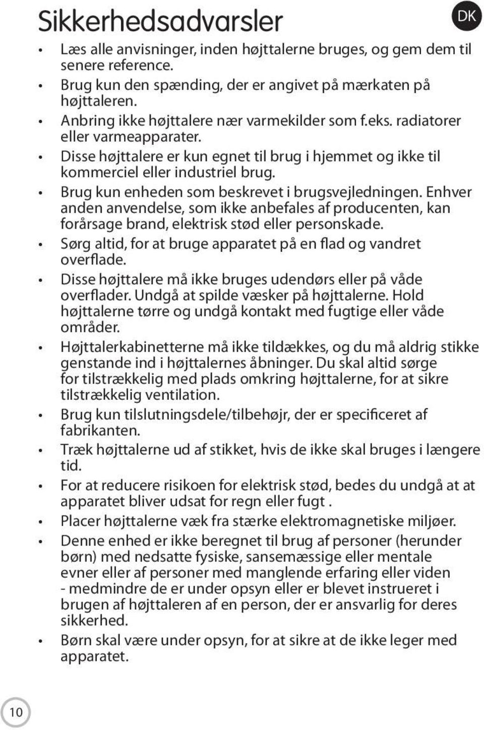 Brug kun enheden som beskrevet i brugsvejledningen. Enhver anden anvendelse, som ikke anbefales af producenten, kan forårsage brand, elektrisk stød eller personskade.