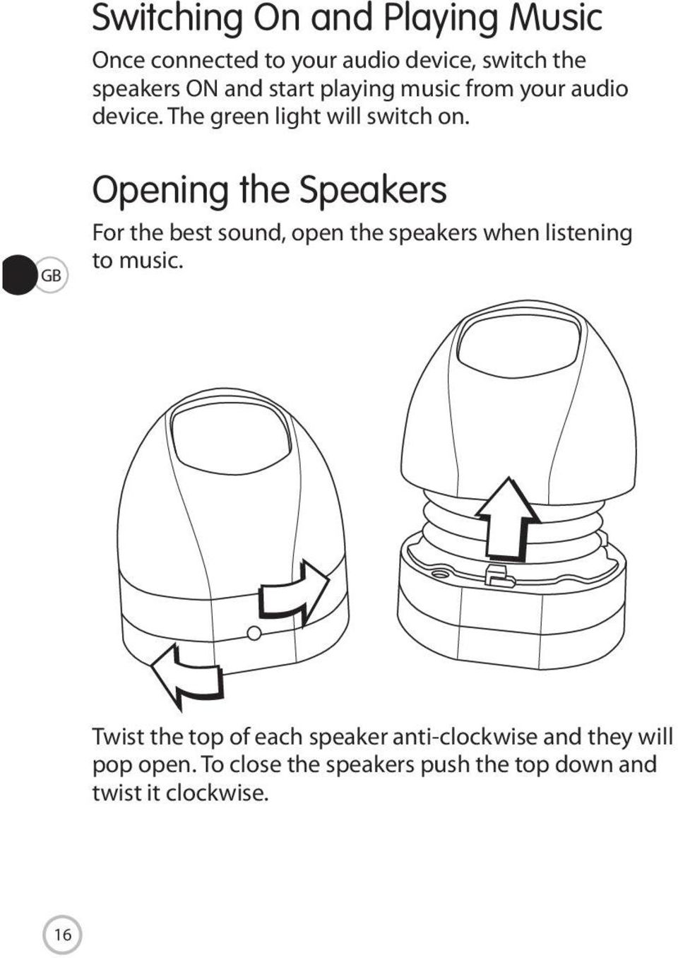 GB Opening the Speakers For the best sound, open the speakers when listening to music.