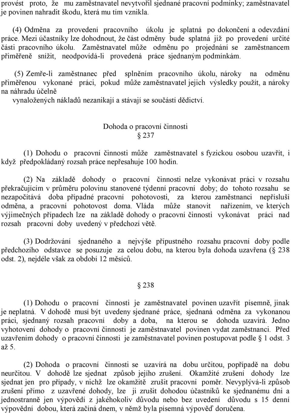 Zaměstnavatel může odměnu po projednání se zaměstnancem přiměřeně snížit, neodpovídá-li provedená práce sjednaným podmínkám.