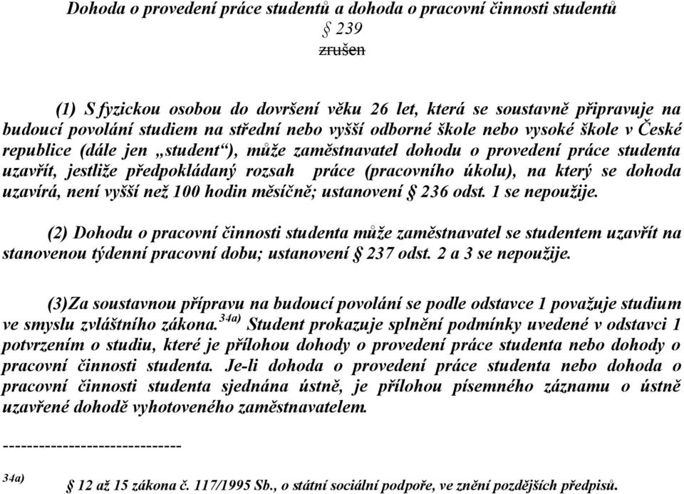 na který se dohoda uzavírá, není vyšší než 100 hodin měsíčně; ustanovení 236 odst. 1 se nepoužije.