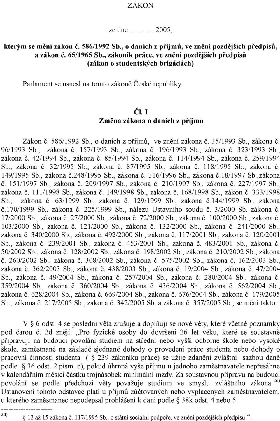 , o daních z příjmů, ve znění zákona č. 35/1993 Sb., zákona č. 96/1993 Sb., zákona č. 157/1993 Sb., zákona č. 196/1993 Sb., zákona č. 323/1993 Sb., zákona č. 42/1994 Sb., zákona č. 85/1994 Sb.