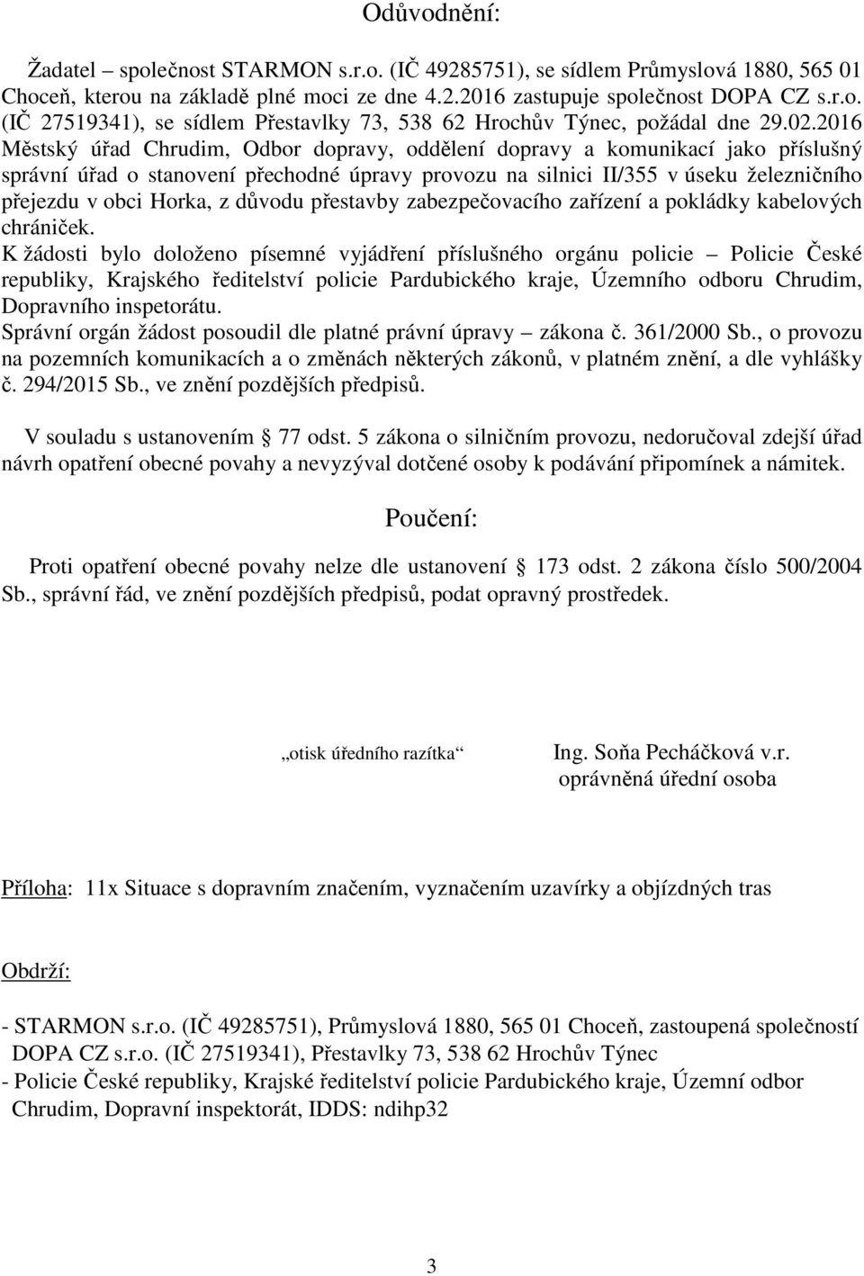 Horka, z důvodu přestavby zabezpečovacího zařízení a pokládky kabelových chrániček.