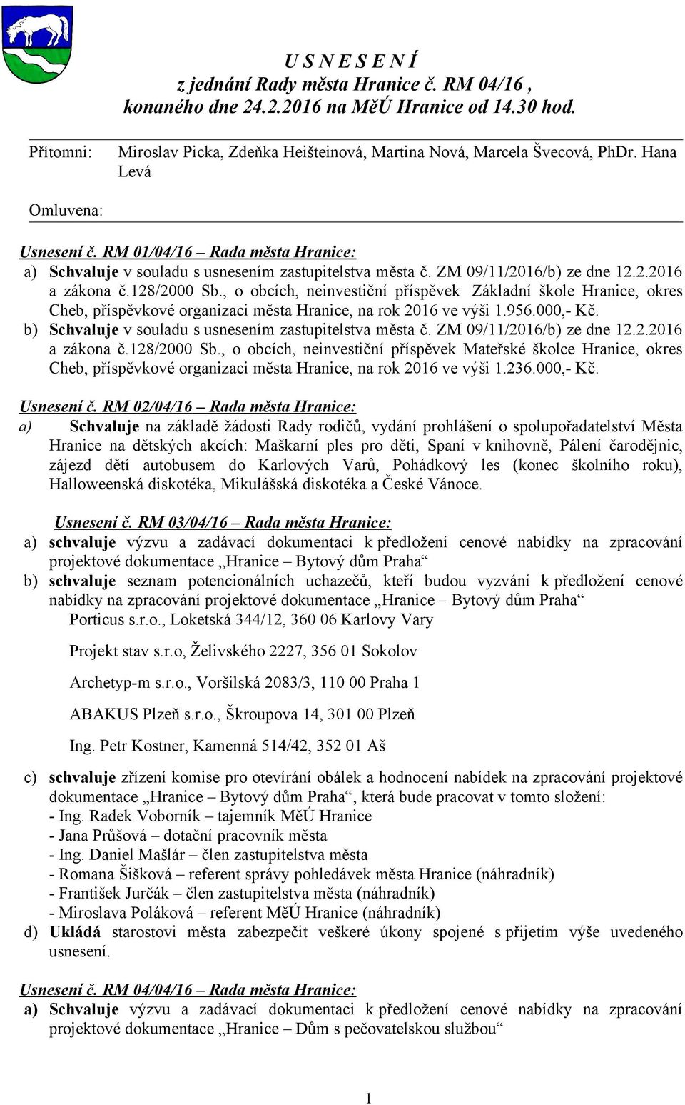 , o obcích, neinvestiční příspěvek Základní škole Hranice, okres Cheb, příspěvkové organizaci města Hranice, na rok 2016 ve výši 1.956.000,- Kč.