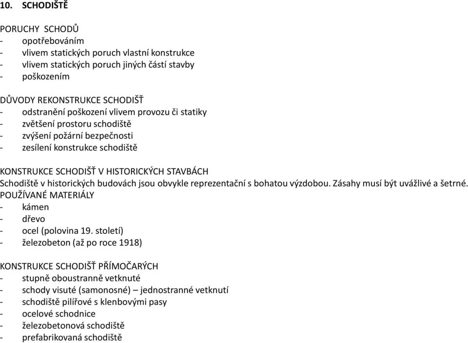 budovách jsou obvykle reprezentační s bohatou výzdobou. Zásahy musí být uvážlivé a šetrné. POUŽÍVANÉ MATERIÁLY - kámen - dřevo - ocel (polovina 19.