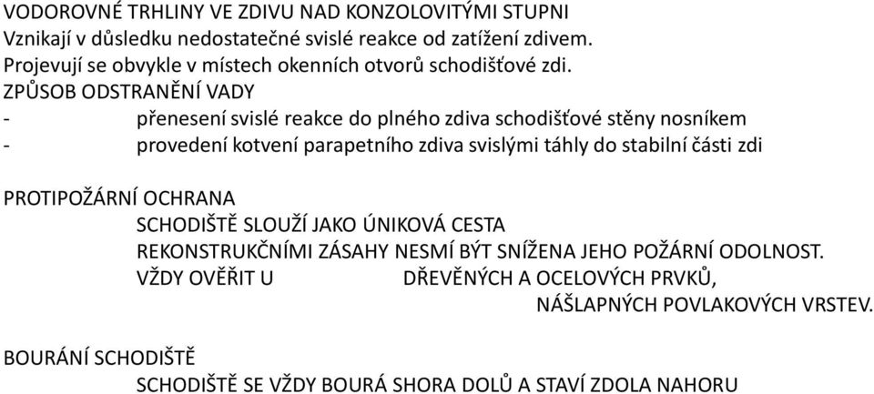 ZPŮSOB ODSTRANĚNÍ VADY - přenesení svislé reakce do plného zdiva schodišťové stěny nosníkem - provedení kotvení parapetního zdiva svislými táhly do